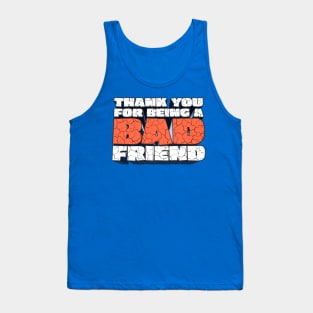 Thank You For Being a Bad Friend - Bobby Lee Bad Friend Fan Quote Design Tank Top